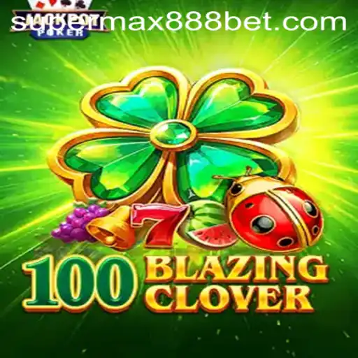 100BlazingClover: The Gaming Revolution Powered by SUPERMAX888